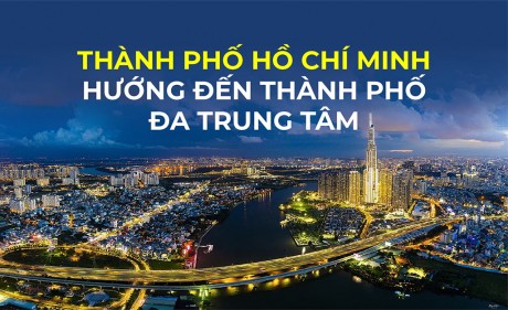 Hướng đến thành phố đa trung tâm - TP.HCM ưu tiên đầu tư hạ tầng