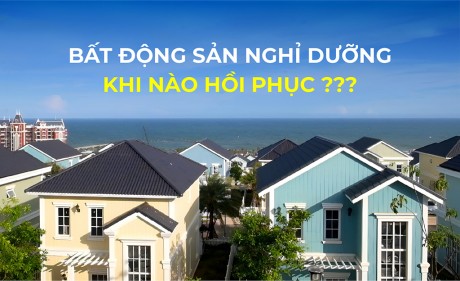 Bất động sản nghỉ dưỡng khi nào phục hồi?